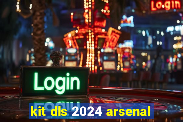 kit dls 2024 arsenal